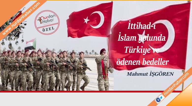 İttihad-ı İslam yolunda Türkiye ve ödenen bedeller
