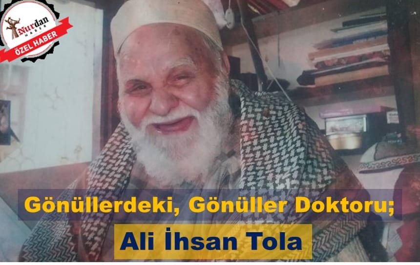 Gönüllerdeki Gönüller Doktoru Ali İhsan Tola…