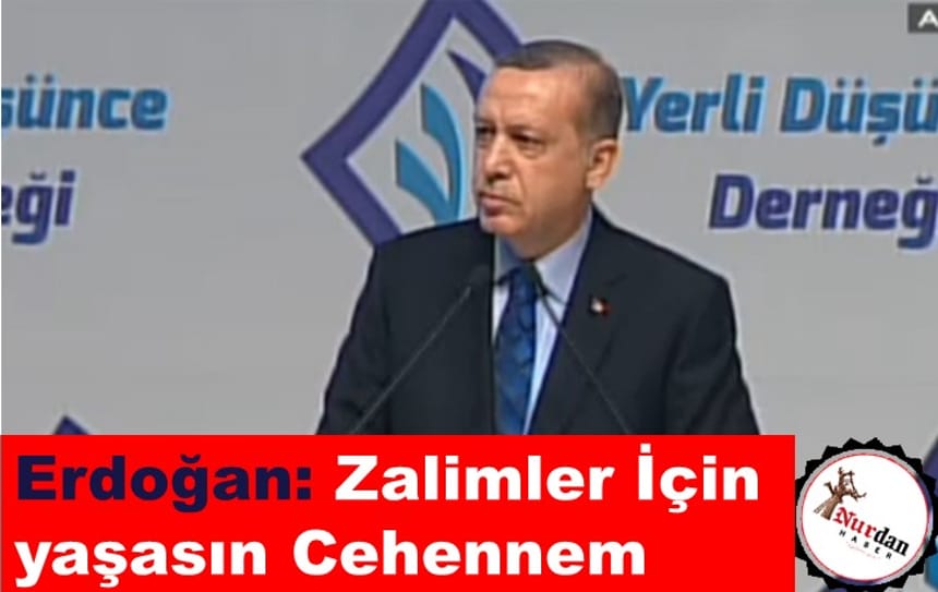 Erdoğan: Zalimler İçin Yaşasın Cehennem