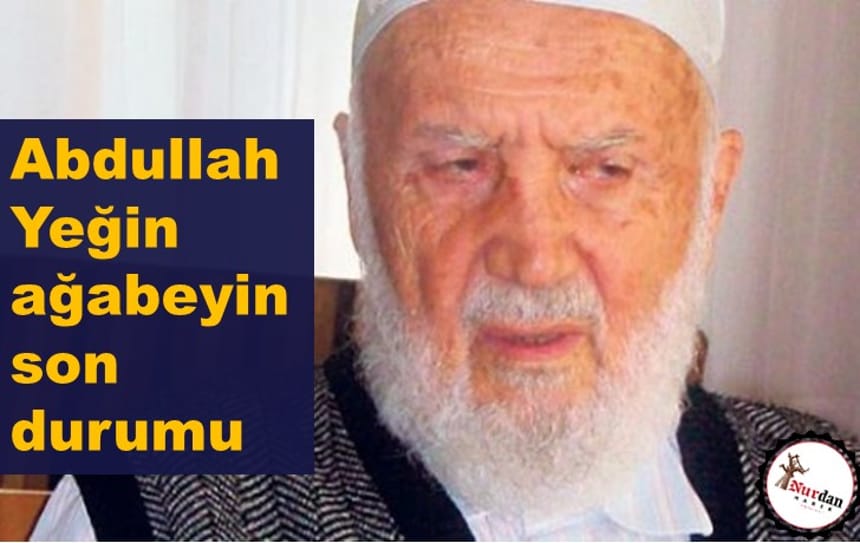 Abdullah Yeğin ağabeyin son durumu