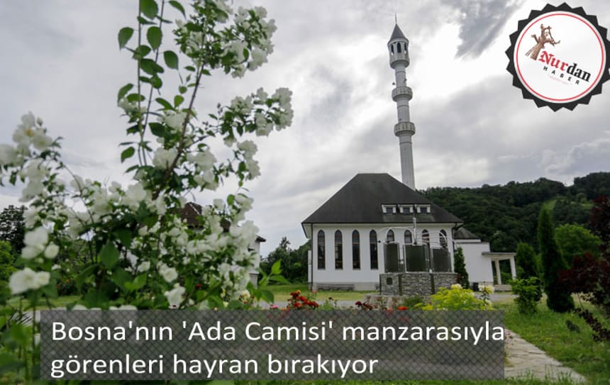 Bosna’nın ‘Ada Camisi’ manzarasıyla görenleri hayran bırakıyor