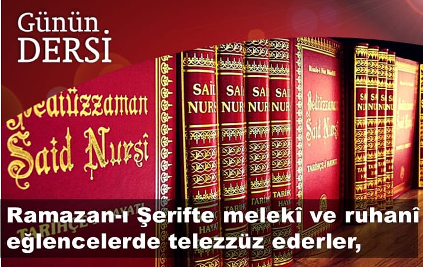 Ramazan-ı Şerifte melekî ve ruhanî eğlencelerde telezzüz ederler,