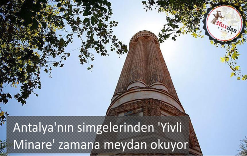 Antalya’nın simgelerinden ‘Yivli Minare’ zamana meydan okuyor