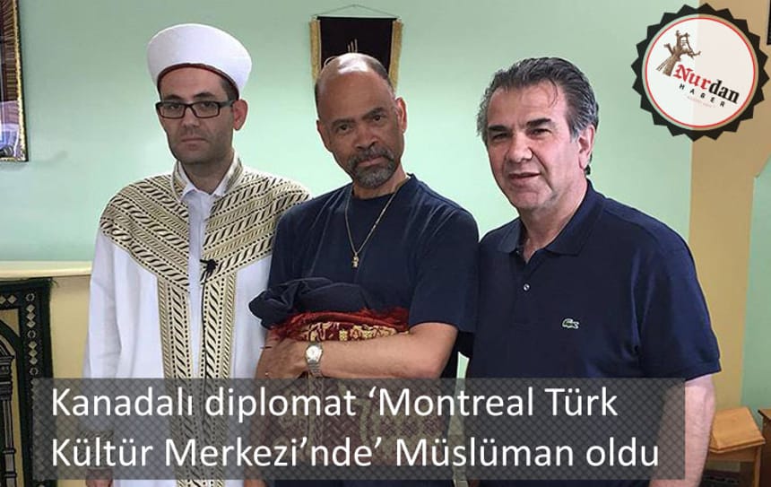 Kanadalı diplomat Montreal Türk Kültür Merkezi’nde Müslüman oldu