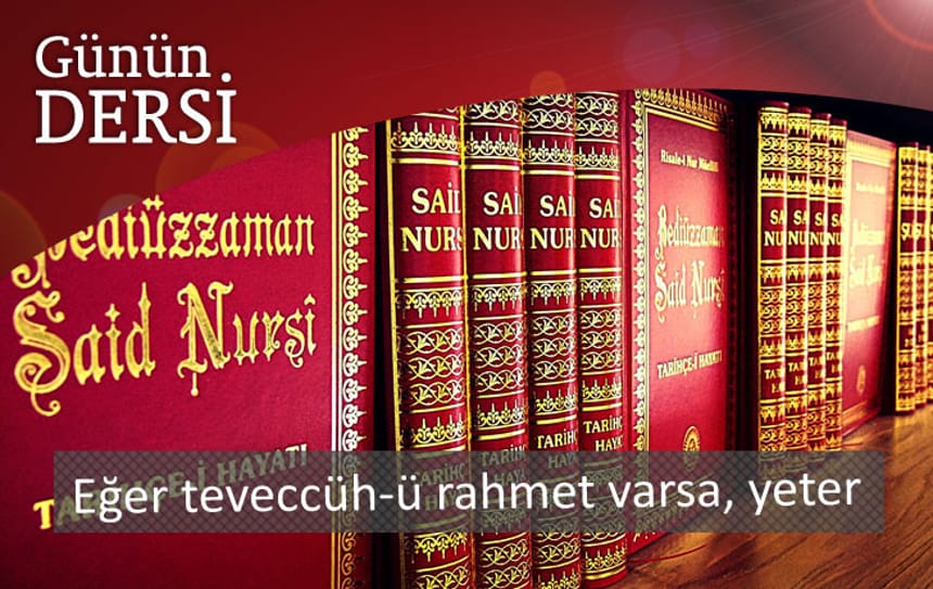  Eğer teveccüh-ü rahmet varsa, yeter
