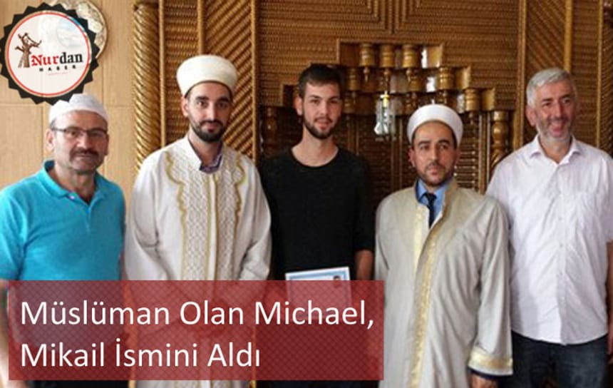 Müslüman Olan Alman Michael, Mikail İsmini Aldı