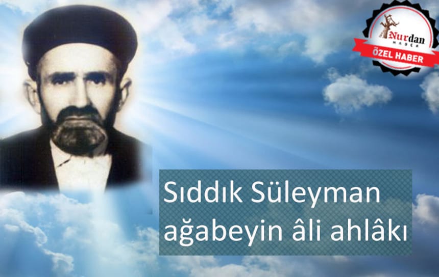 Sıddık Süleyman ağabeyin âli ahlâkı