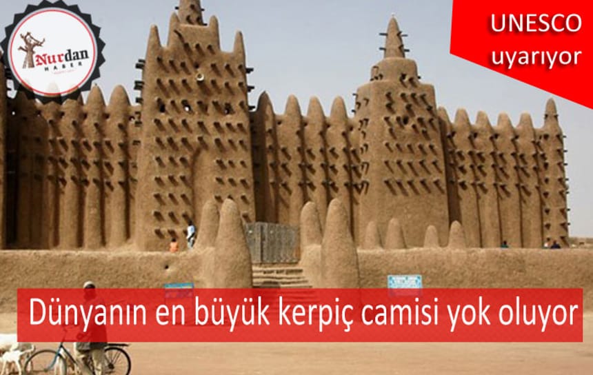 UNESCO’dan uyarı! Dünyanın en büyük kerpiç camisi yok oluyor