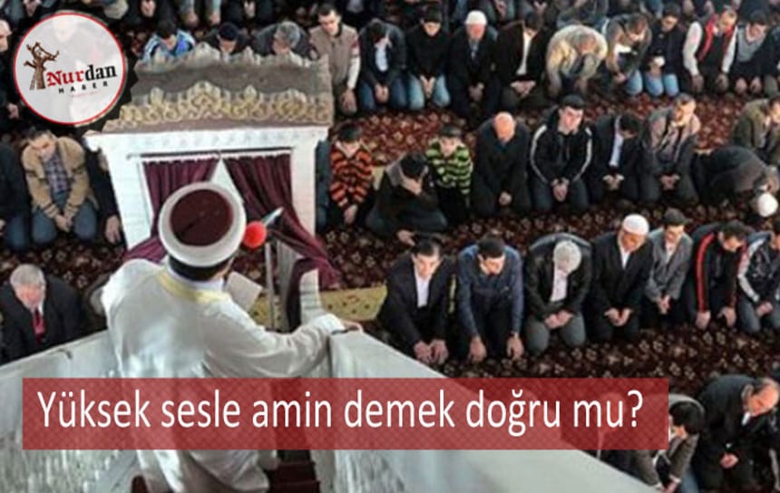 Yüksek sesle amin demek doğru mu?