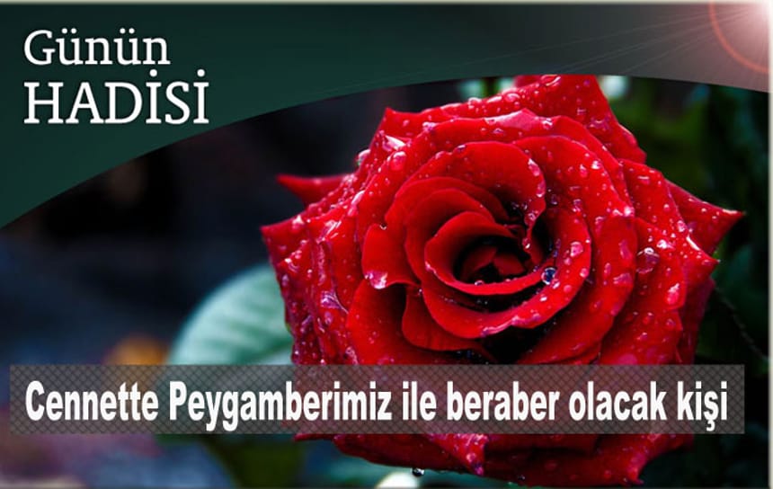 Cennette Peygamberimiz ile beraber olacak kişi