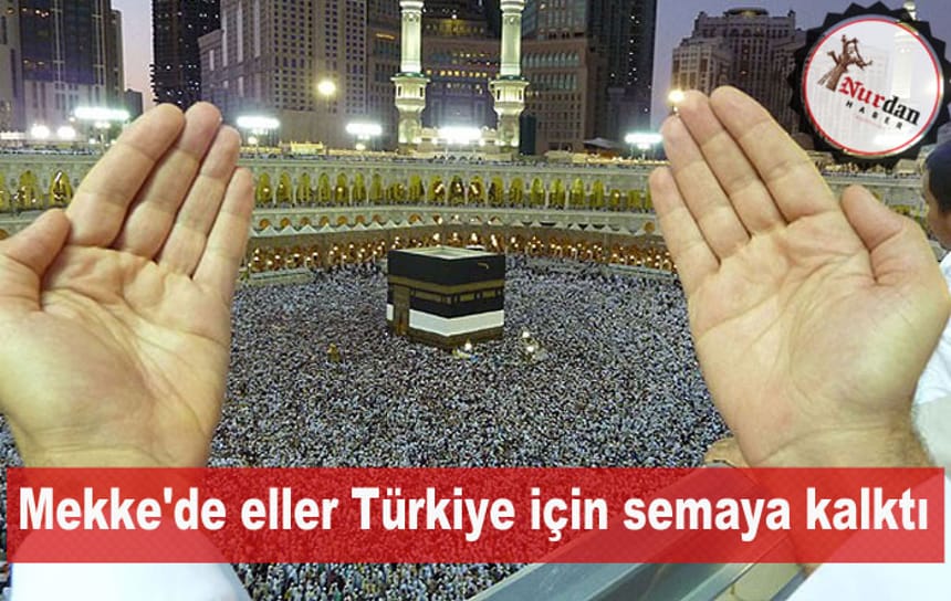 Mekke’de eller Türkiye için semaya kalktı