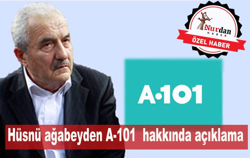 Hüsnü ağabeyden A-101 hakkında açıklama