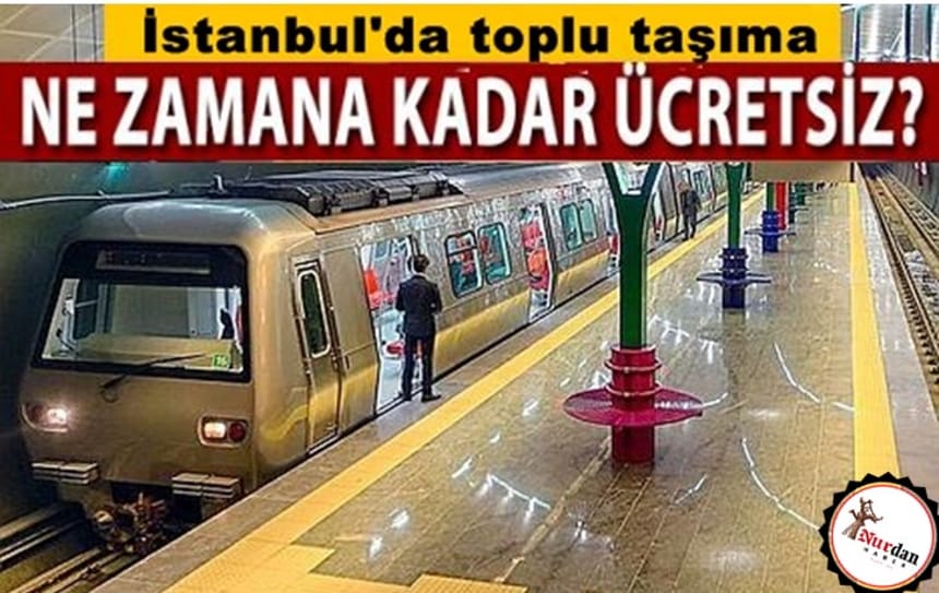 İstanbulda Toplu Taşıma ne zamana kadar ücretsiz?