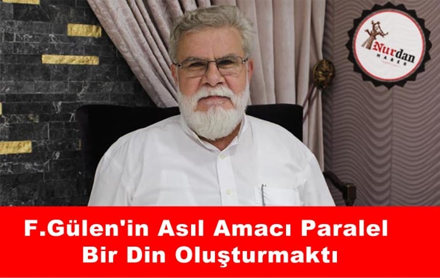 Gülen’in asıl amacı paralel bir din oluşturmaktı