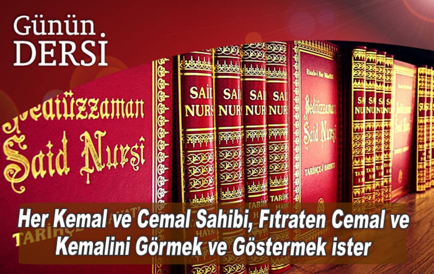 Her Kemal ve Cemal Sahibi, Fıtraten Cemal ve Kemalini Görmek ve Göstermek ister