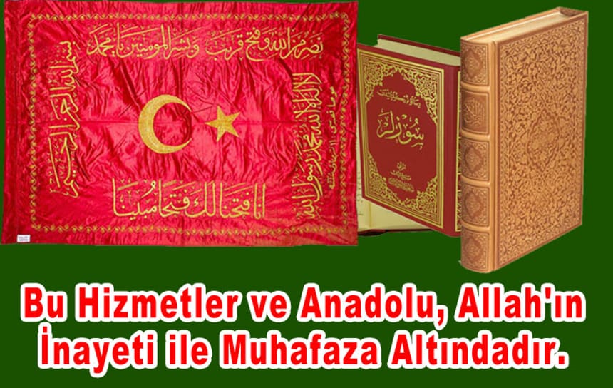 Bu Hizmetler ve Anadolu, Allah’ın İnayeti ile Muhafaza Altındadır.