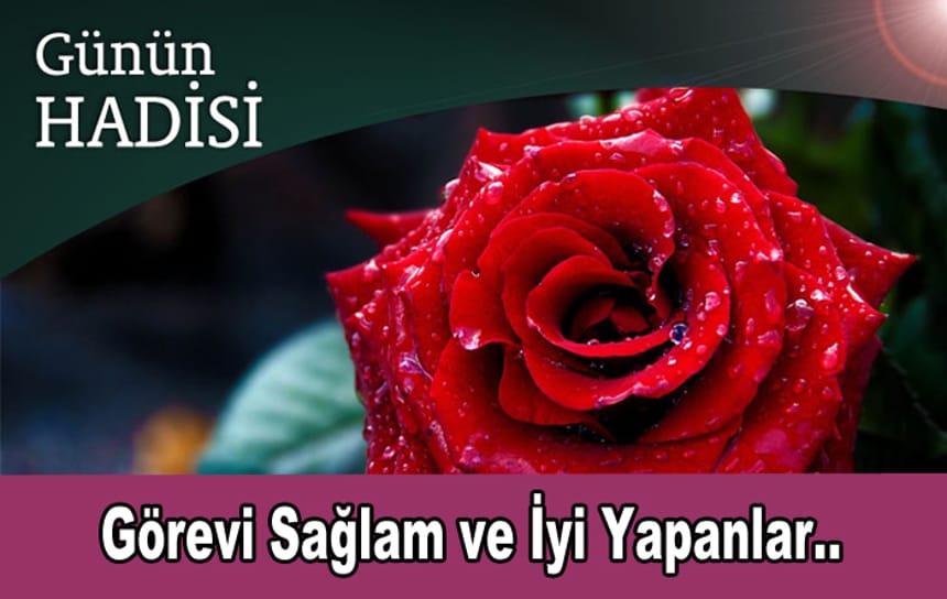 Görevi Sağlam ve İyi Yapanlar..