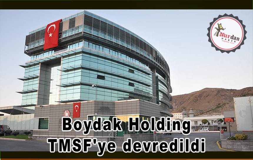 Boydak Holding TMSF’ye devredildi