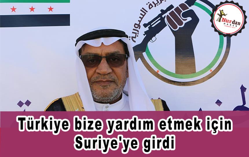 Türkiye bize yardım etmek için Suriye’ye girdi