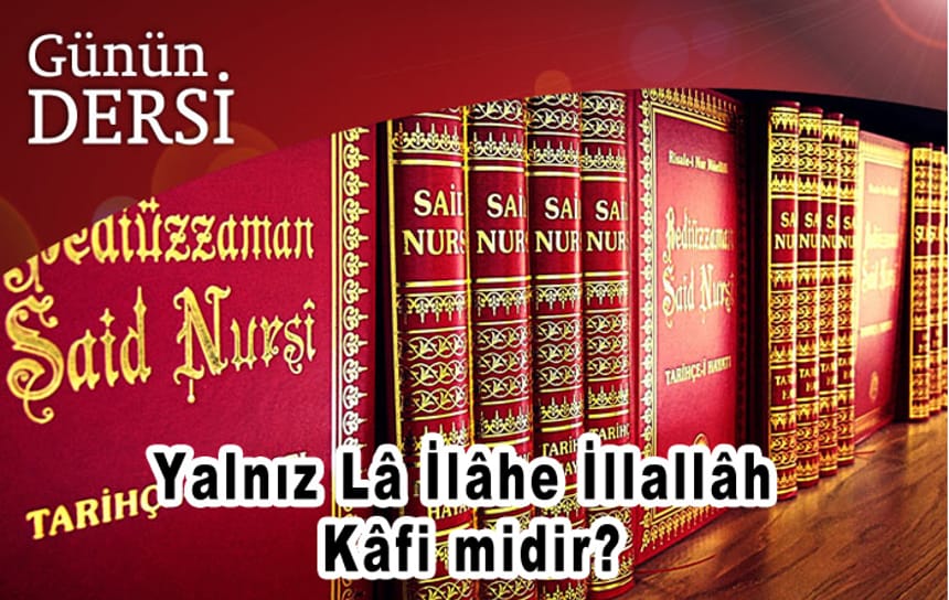 Yalnız Lâ İlâhe İllallâh Kâfi midir?