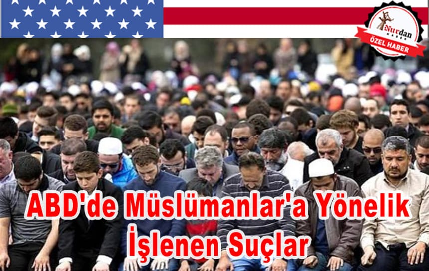 ABD’de Müslümanlar’a Yönelik İşlenen Suçlar