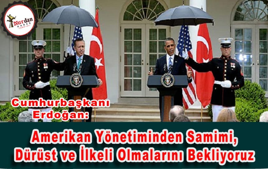 Amerikan Yönetiminden Samimi, Dürüst ve İlkeli Olmalarını Bekliyoruz
