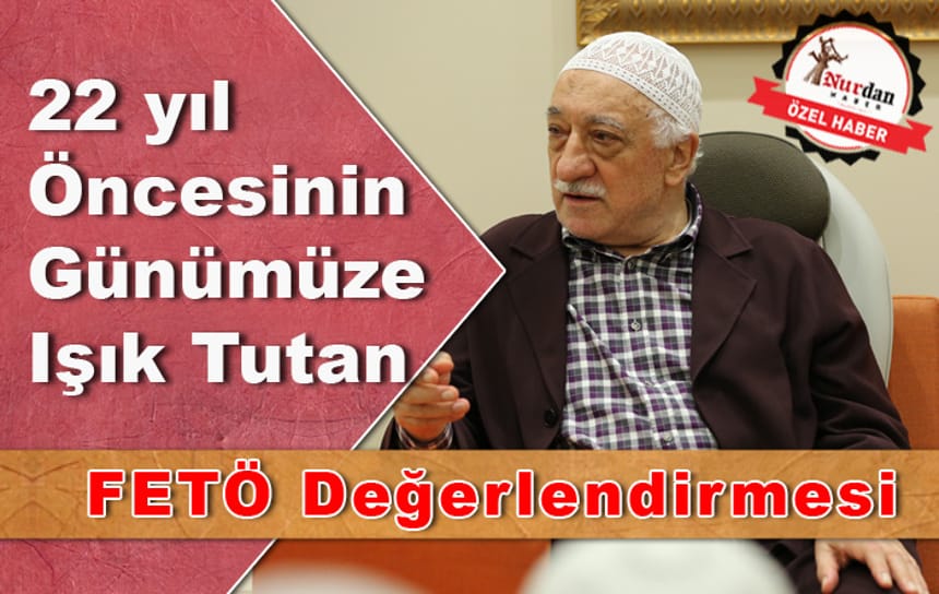 22 yıl öncesinden FETÖ değerlendirmesi