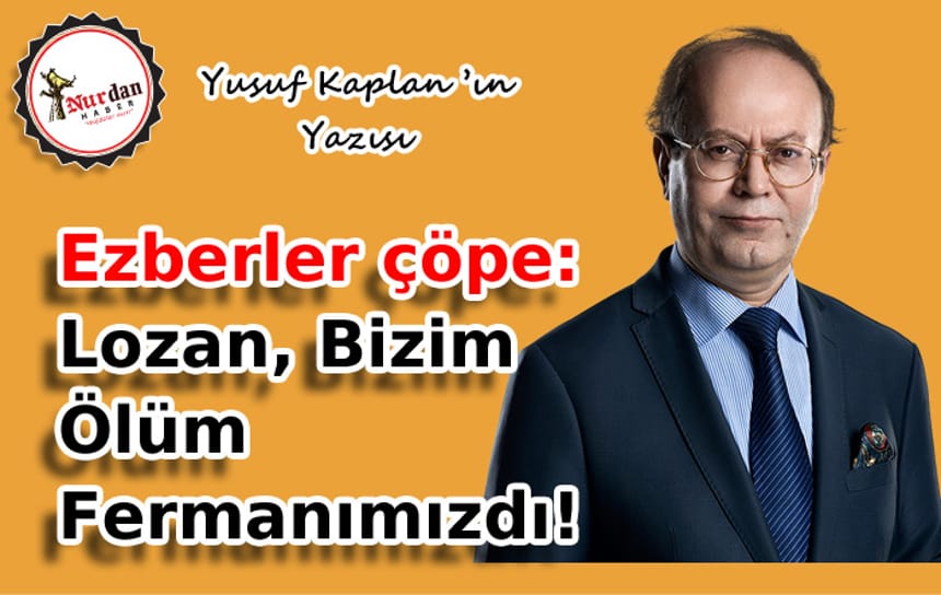 Ezberler çöpe: Lozan, bizim ölüm fermanımızdı!