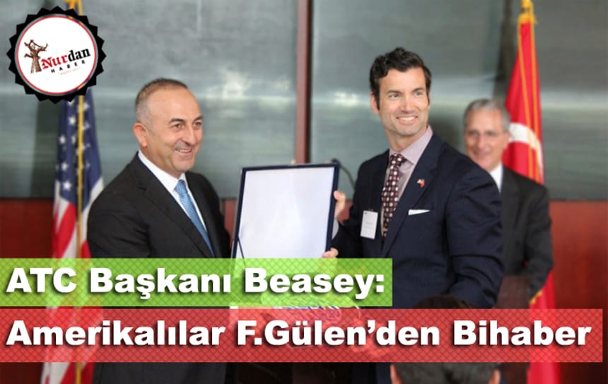 ATC Başkanı Beasey: Amerikalılar Fetullah Gülen’den Haberdar Değil