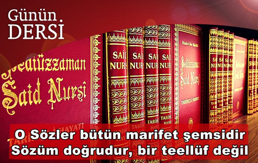 O Sözler bütün marifet şemsidir Sözüm doğrudur, bir teellüf değil