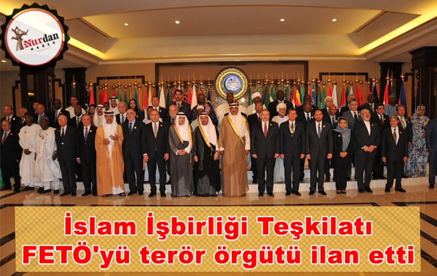 İslam İşbirliği Teşkilatı FETÖ’yü terör örgütü ilan etti
