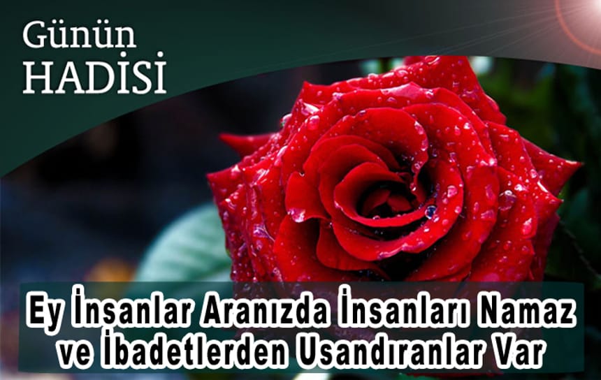 Ey insanlar aranızda insanları namaz ve ibadetlerden usandıranlar var