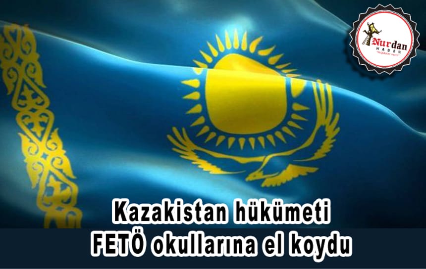 Kazakistan hükümeti FETÖ okullarına el koydu