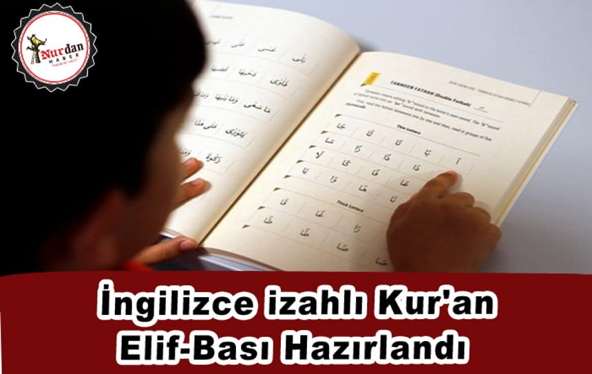 İngilizce izahlı Kur’an Elif-Bası Hazırlandı