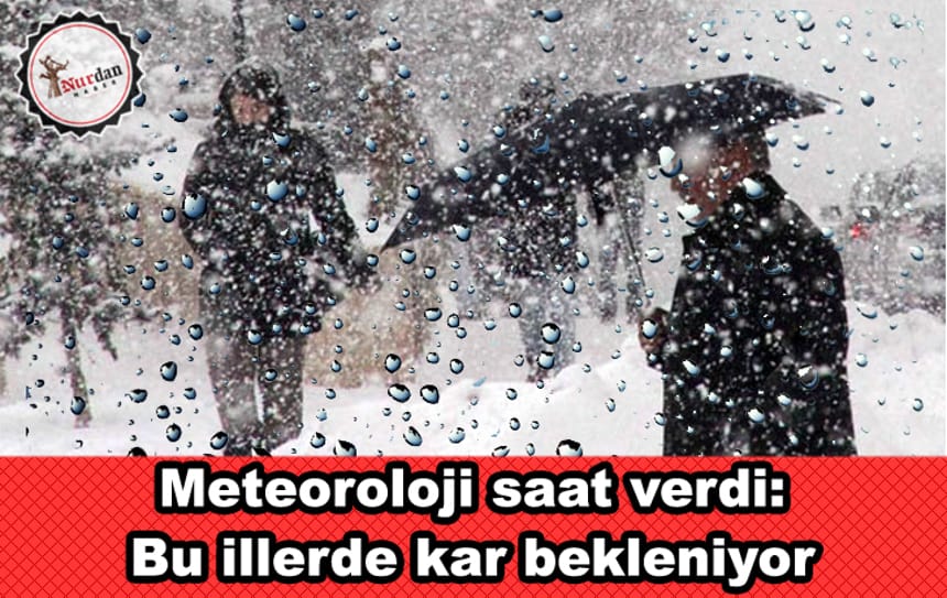 Meteoroloji saat verdi: Bu illerde kar bekleniyor