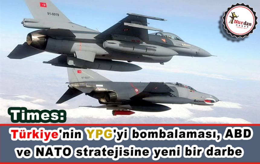 Times: Türkiye’nin YPG’yi bombalaması, ABD ve NATO stratejisine yeni bir darbe