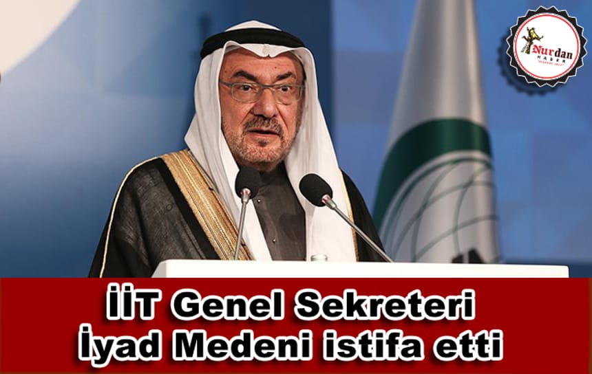 İİT Genel Sekreteri İyad Medeni istifa etti