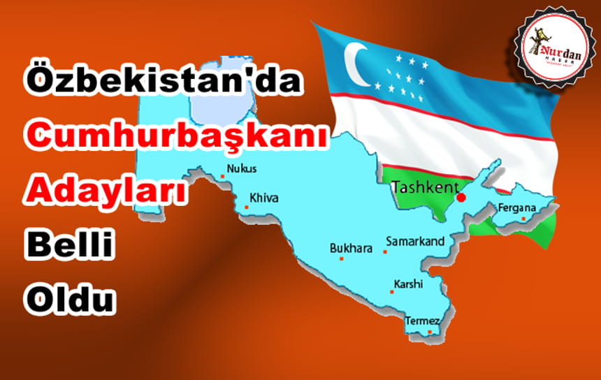 Özbekistan’da cumhurbaşkanı adayları belli oldu