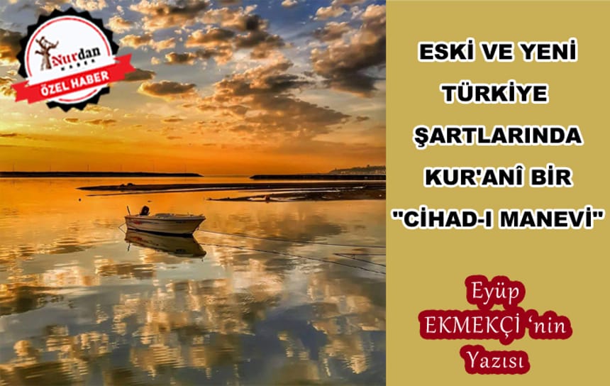 Eski ve Yeni Türkiye’de, Kur’ânî “Cihad-ı Manevi”