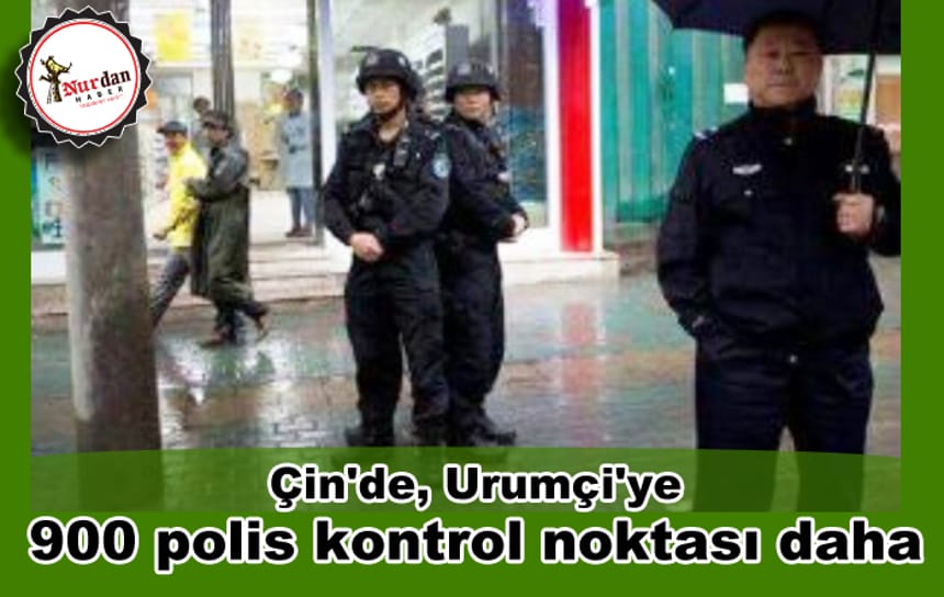 Çin’de, Urumçi’ye 900 polis kontrol noktası daha