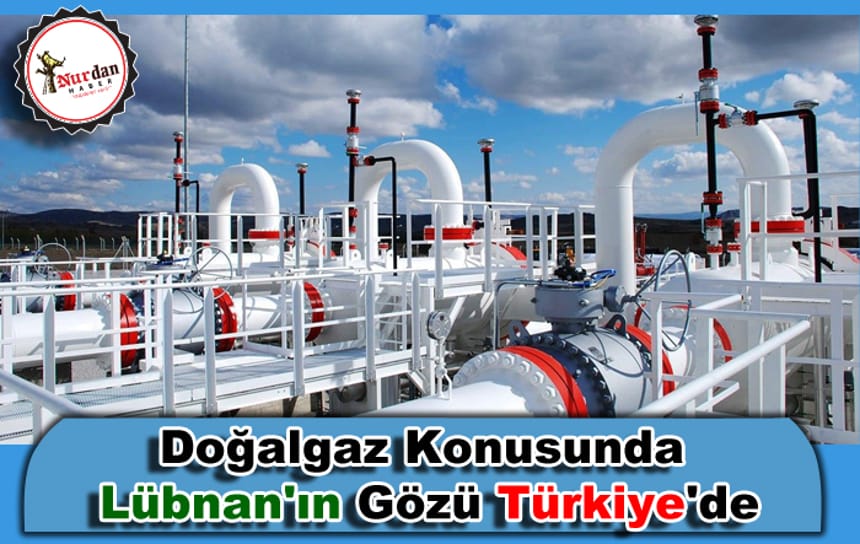 Lübnan’ın doğalgaz konusunda gözü Türkiye’de