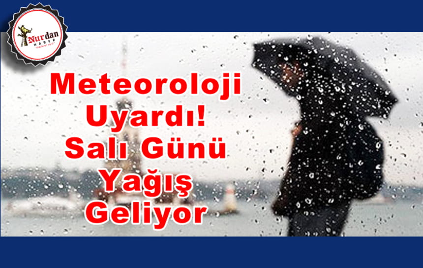 Meteoroloji uyardı! Salı günü yağış geliyor