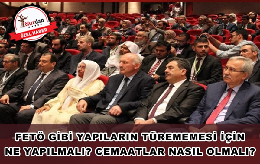 FETÖ GİBİ YAPILARIN TÜREMEMESİ İÇİN NE YAPILMALI? CEMAATLAR NASIL OLMALI?