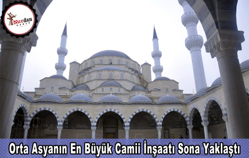 Orta Asyanın En Büyük Camii İnşaatı Sona Yaklaştı