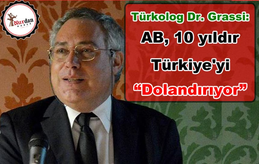 Türkolog Dr. Grassi: ‘AB, 10 yıldır Türkiye’yi dolandırıyor’