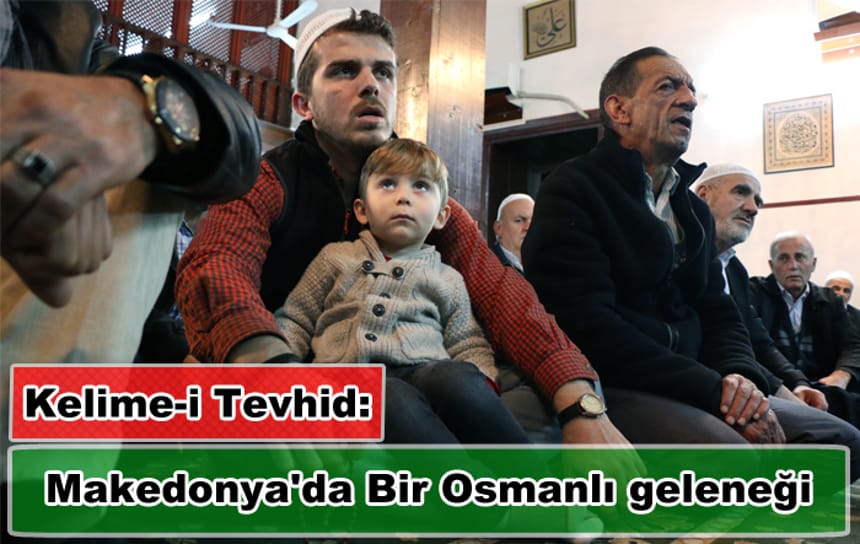 Makedonya’da yaşatılan Osmanlı geleneği: Kelime-i tevhid