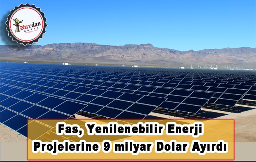 Fas, Yenilenebilir enerji projeleri için 9 milyar dolar ayırdı