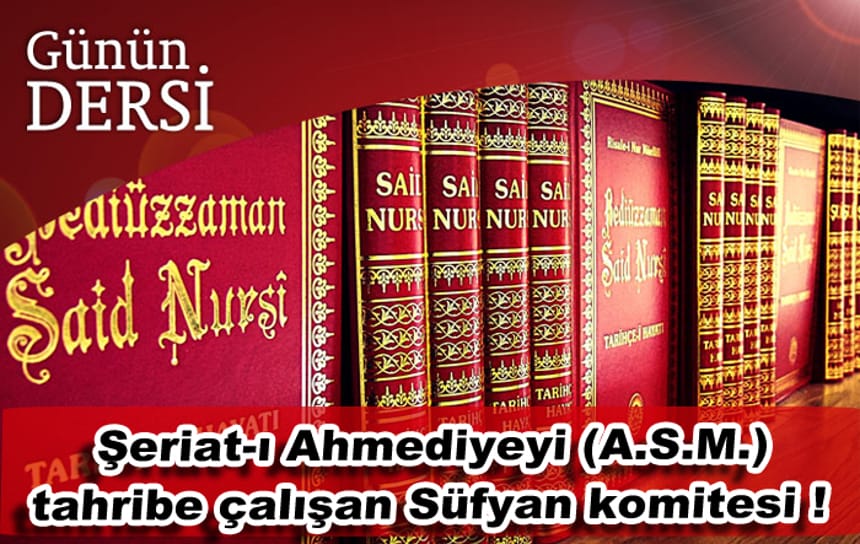 Şeriat-ı Ahmediyeyi (A.S.M.) tahribe çalışan Süfyan komitesi