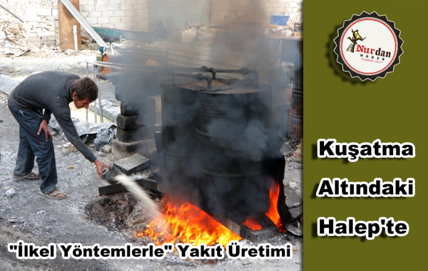 Kuşatma altındaki Halep’te “ilkel yöntemlerle” yakıt üretiliyor