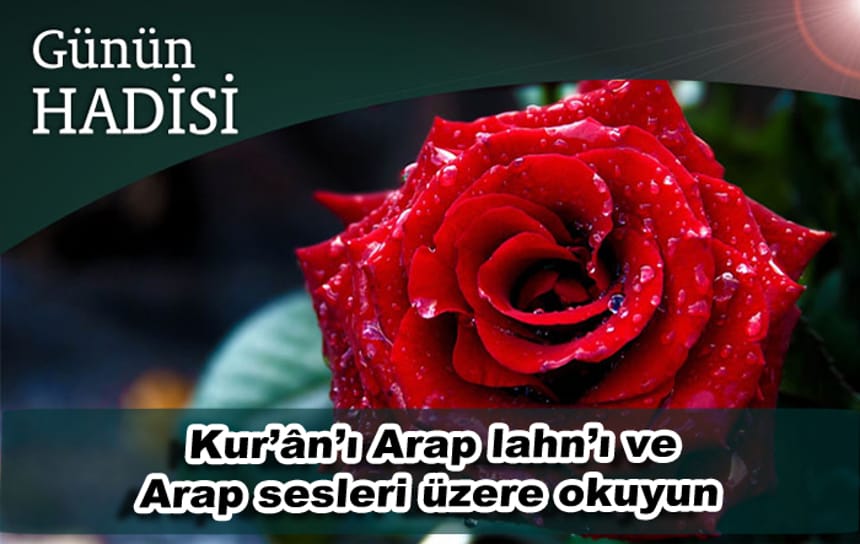 Kur’ân’ı Arap lahn’ı ve Arap sesleri üzere okuyun